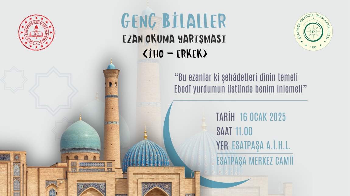 GENÇ BİLALLER EZAN OKUMA YARIŞMASI (İHO-ERKEK) OKULUMUZ KOORDİNATÖRLÜĞÜNDE DÜZENLENECEKTİR !